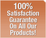 100% Satisfaction Guarantee On All Our Products!
